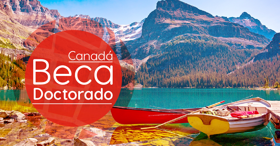 Canadá: Becas Para Doctorado en Diversos Temas Gobierno de Canadá