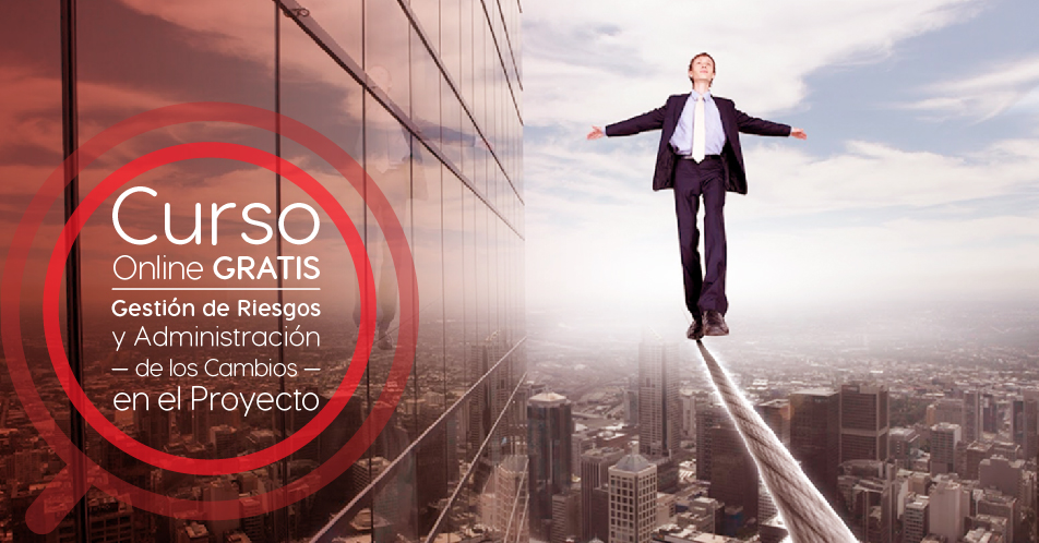 Curso Gratis Online «La gestión de los riesgos y la administración de los cambios en el proyecto» Tecnológico de Monterrey México